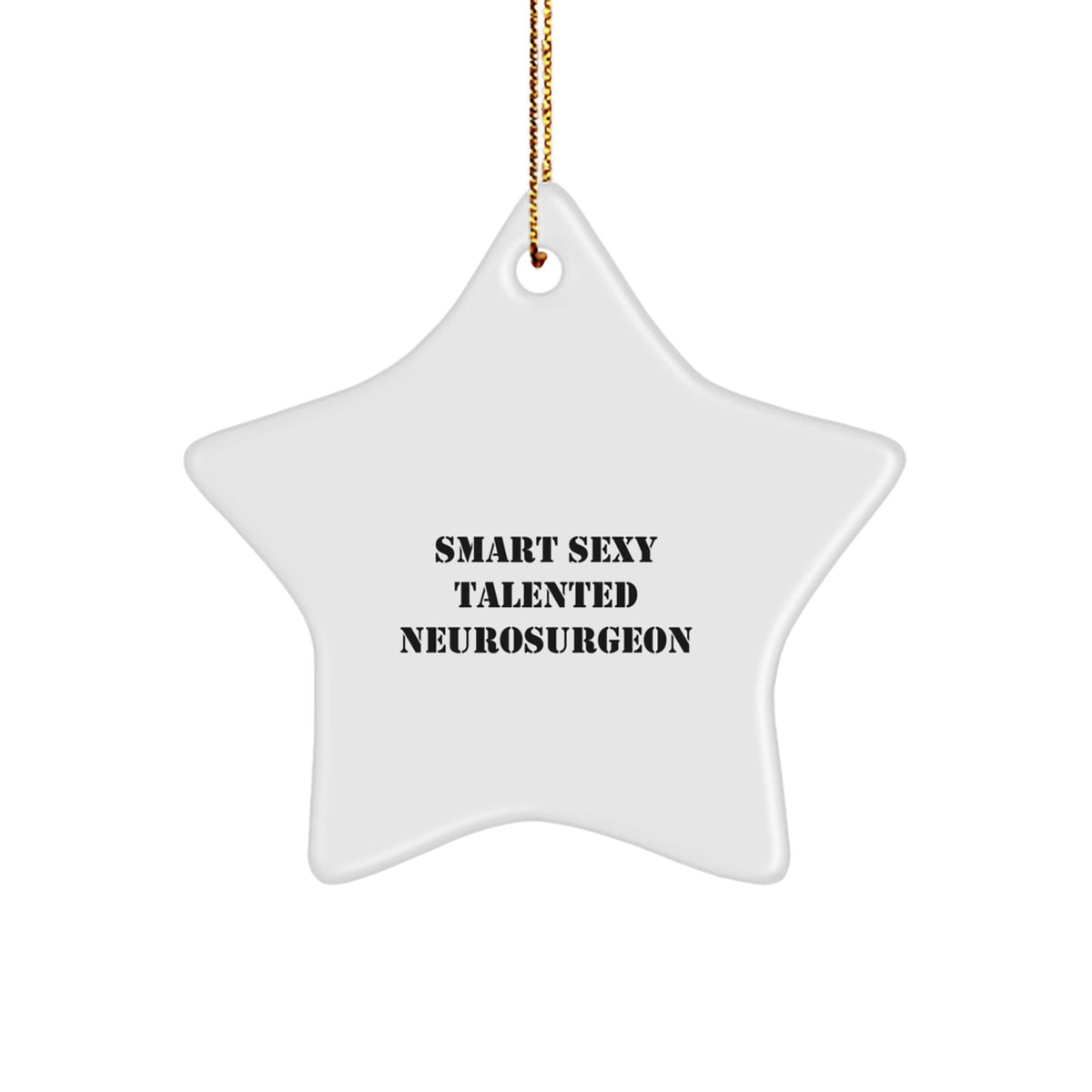 Funny Neurosurgeon Gifts, Star Ornament for Christmas, 'Smart Sexy Talented Neurosurgeon' Quote, Gifts from Friends for Neurosurgeon - Image 1