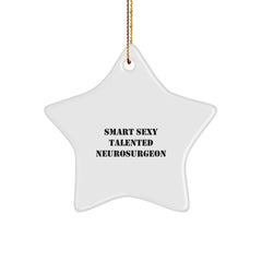 Funny Neurosurgeon Gifts, Star Ornament for Christmas, 'Smart Sexy Talented Neurosurgeon' Quote, Gifts from Friends for Neurosurgeon - Image 1