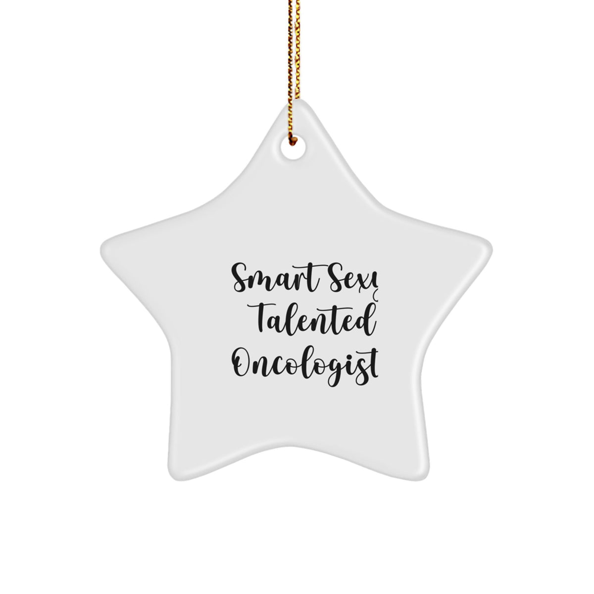 Smart Sexy Talented Oncologist Gifts - White Star Ornament for Christmas, 'Funny and Cute' Quote, Perfect for Men or Women, Friends, Family, Coworkers - Image 1
