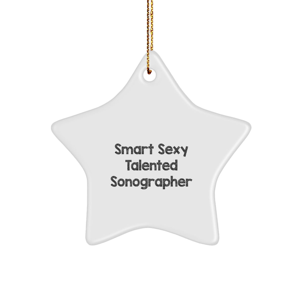 Gifts from Friends for Smart Sexy Talented Sonographer: Star Ornament, Funny Quote, Christmas Unique Gifts - Image 1