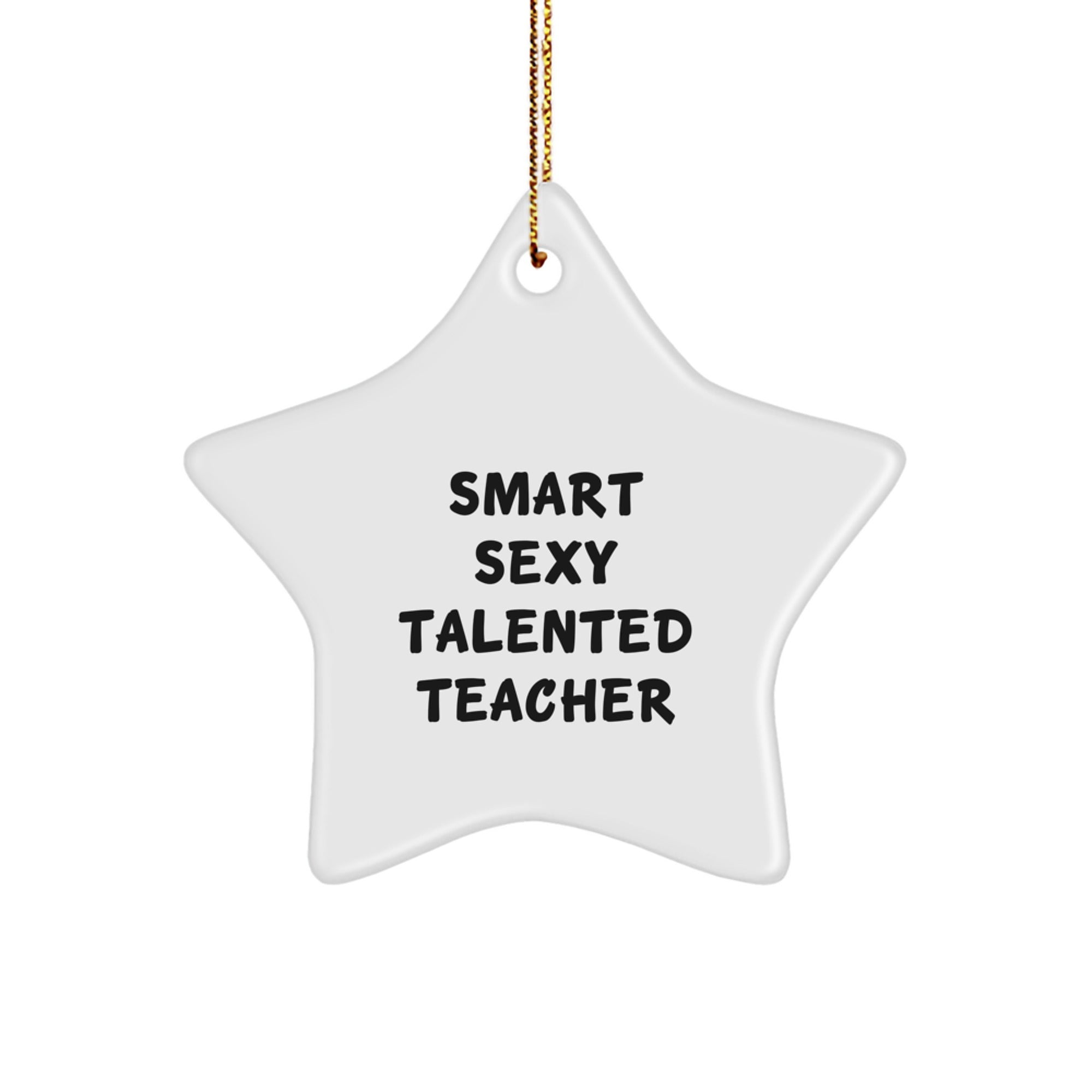 Quirky 'Smart Sexy Talented Teacher' Star Ornament for Christmas Unique Gifts from Friends, Coworkers, or Family - Image 1