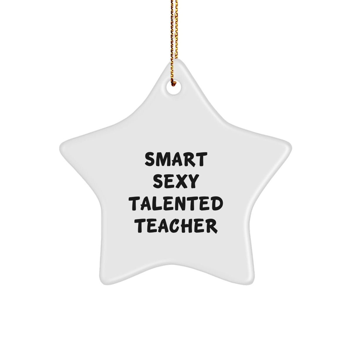 Quirky 'Smart Sexy Talented Teacher' Star Ornament for Christmas Unique Gifts from Friends, Coworkers, or Family - Image 1